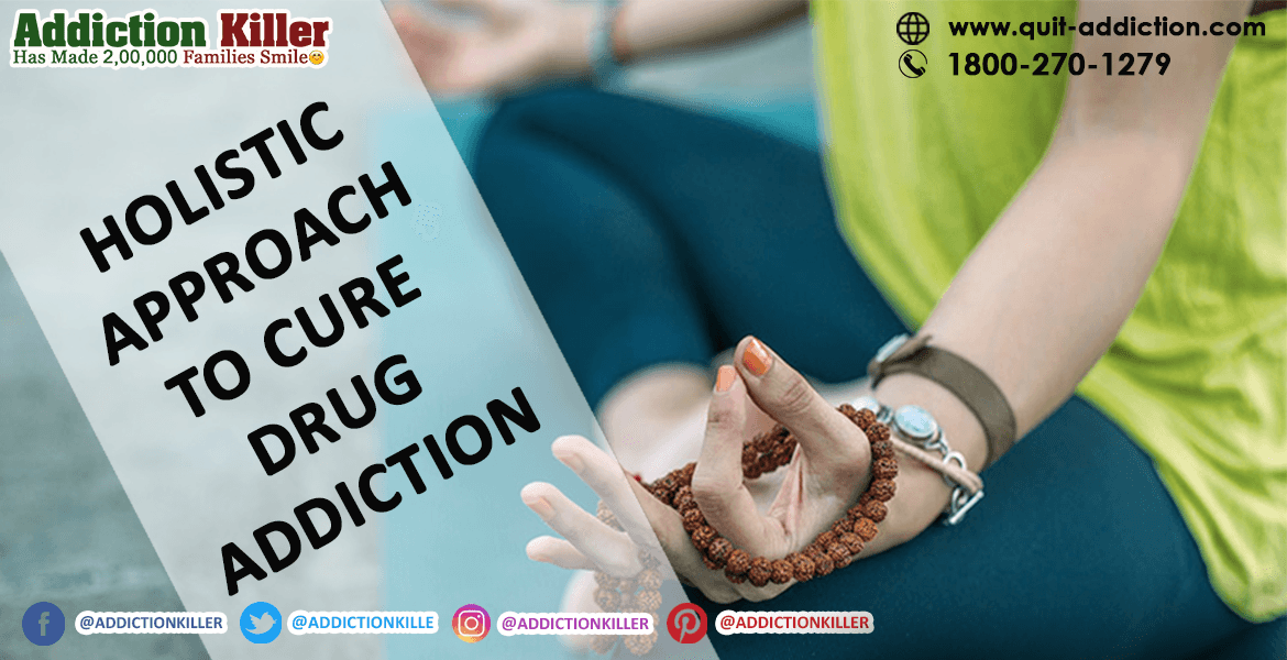 Holistic Approach to Cure Drug Addiction